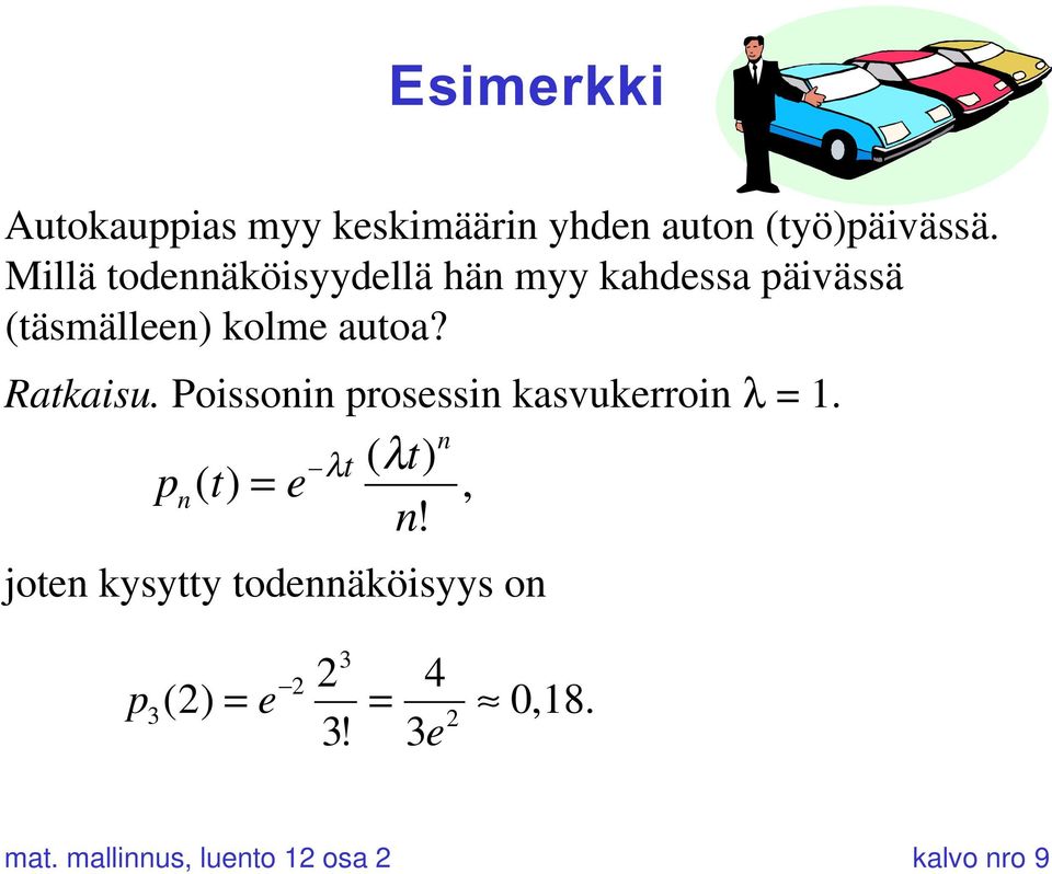 Ratkaisu. Poissonin prosessin kasvukerroin l = 1. n t ( t) pn() t = e - l l, n!