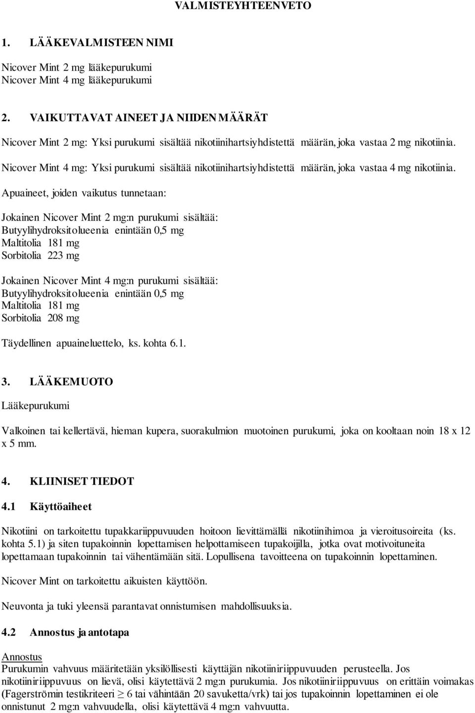 Nicover Mint 4 mg: Yksi purukumi sisältää nikotiinihartsiyhdistettä määrän, joka vastaa 4 mg nikotiinia.