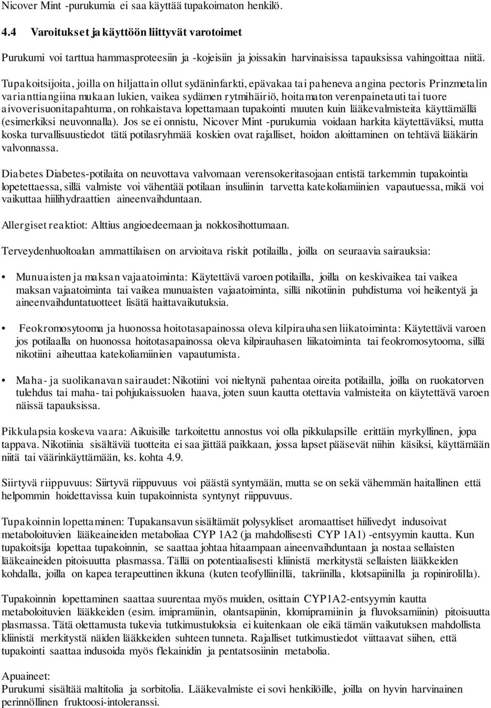 Tupakoitsijoita, joilla on hiljattain ollut sydäninfarkti, epävakaa tai paheneva angina pectoris Prinzmetalin varianttiangiina mukaan lukien, vaikea sydämen rytmihäiriö, hoitamaton verenpainetauti