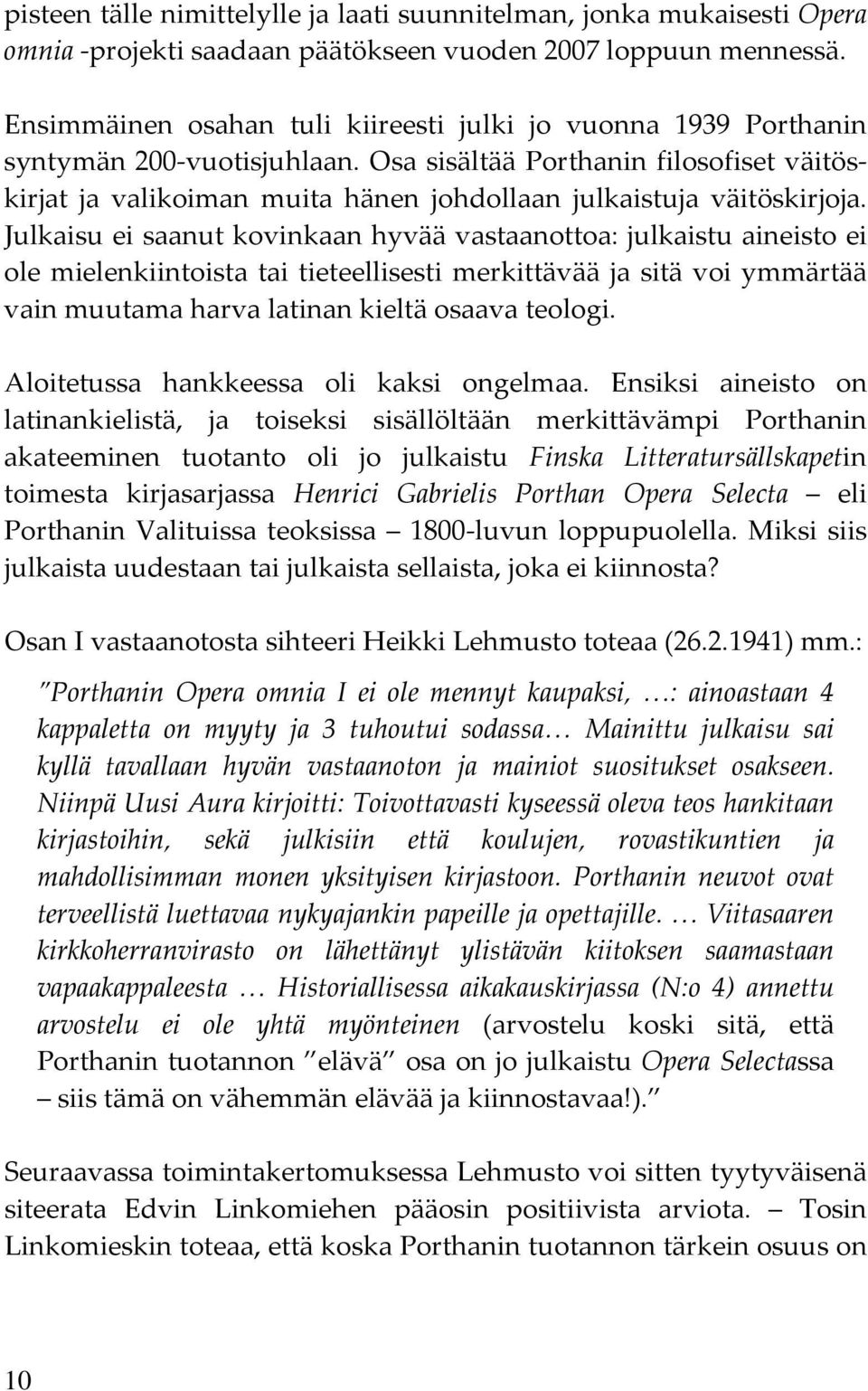 Osa sisältää Porthanin filosofiset väitöskirjat ja valikoiman muita hänen johdollaan julkaistuja väitöskirjoja.