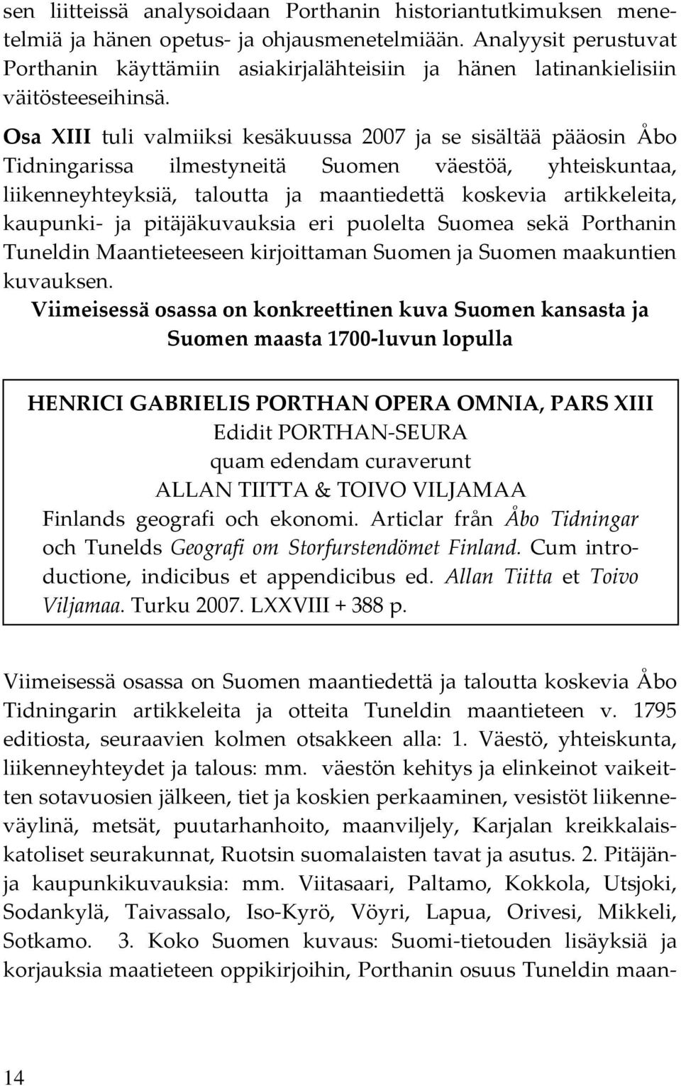 Osa XIII tuli valmiiksi kesäkuussa 2007 ja se sisältää pääosin Åbo Tidningarissa ilmestyneitä Suomen väestöä, yhteiskuntaa, liikenneyhteyksiä, taloutta ja maantiedettä koskevia artikkeleita,