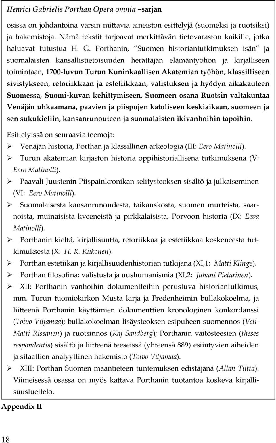 Porthanin, Suomen historiantutkimuksen isän ja suomalaisten kansallistietoisuuden herättäjän elämäntyöhön ja kirjalliseen toimintaan, 1700-luvun Turun Kuninkaallisen Akatemian työhön, klassilliseen