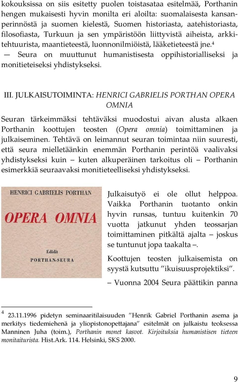 4 Seura on muuttunut humanistisesta oppihistorialliseksi ja monitieteiseksi yhdistykseksi. III.