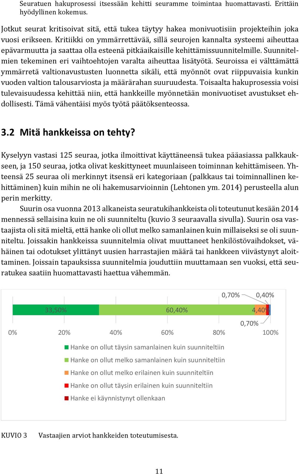 Kritiikki on ymmärrettävää, sillä seurojen kannalta systeemi aiheuttaa epävarmuutta ja saattaa olla esteenä pitkäaikaisille kehittämissuunnitelmille.