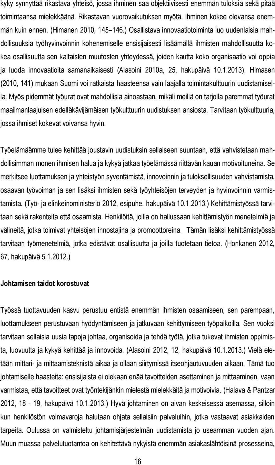 ) Osallistava innovaatiotoiminta luo uudenlaisia mahdollisuuksia työhyvinvoinnin kohenemiselle ensisijaisesti lisäämällä ihmisten mahdollisuutta kokea osallisuutta sen kaltaisten muutosten