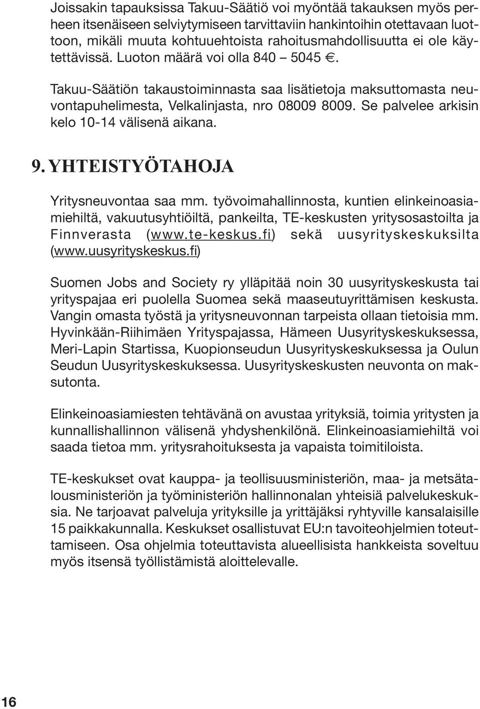 Se palvelee arkisin kelo 10-14 välisenä aikana. 9. YHTEISTYÖTAHOJA Yritysneuvontaa saa mm.