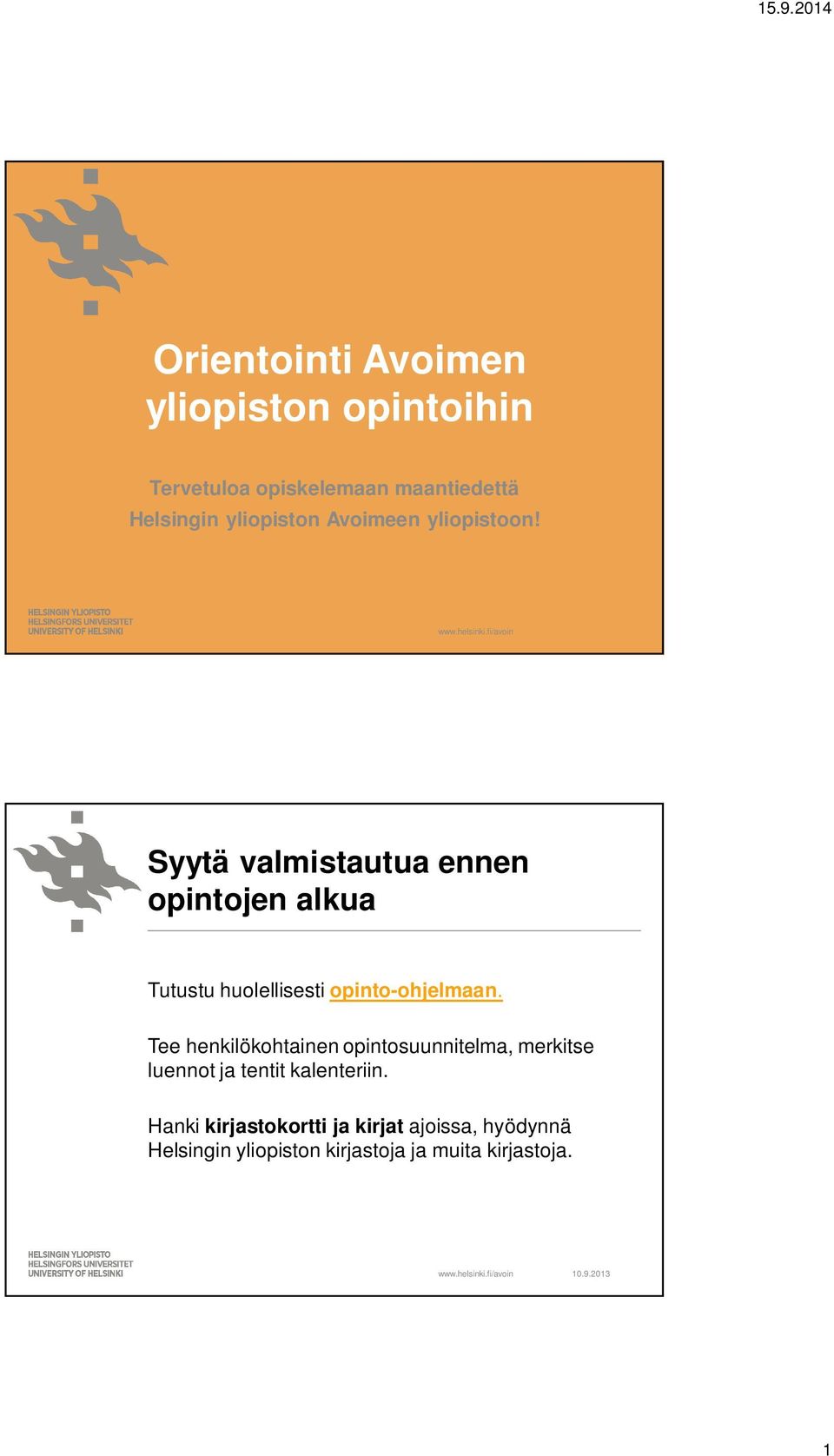 Syytä valmistautua ennen opintojen alkua Tutustu huolellisesti opinto-ohjelmaan.