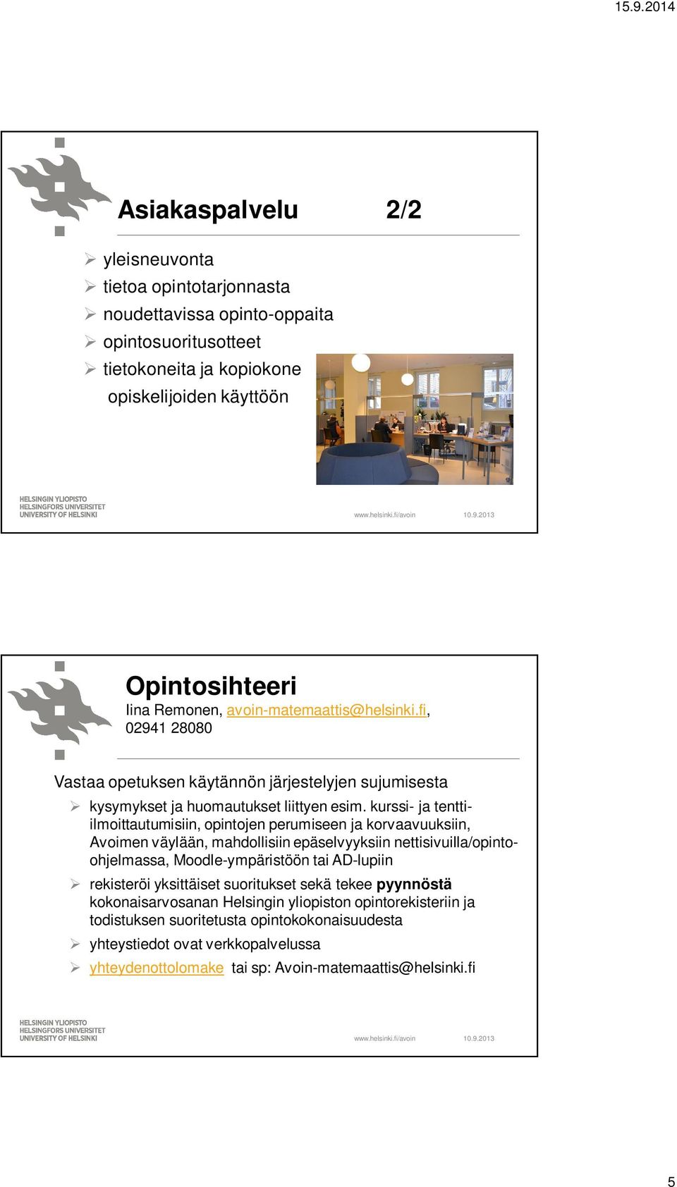 kurssi- ja tenttiilmoittautumisiin, opintojen perumiseen ja korvaavuuksiin, Avoimen väylään, mahdollisiin epäselvyyksiin nettisivuilla/opintoohjelmassa, Moodle-ympäristöön tai AD-lupiin