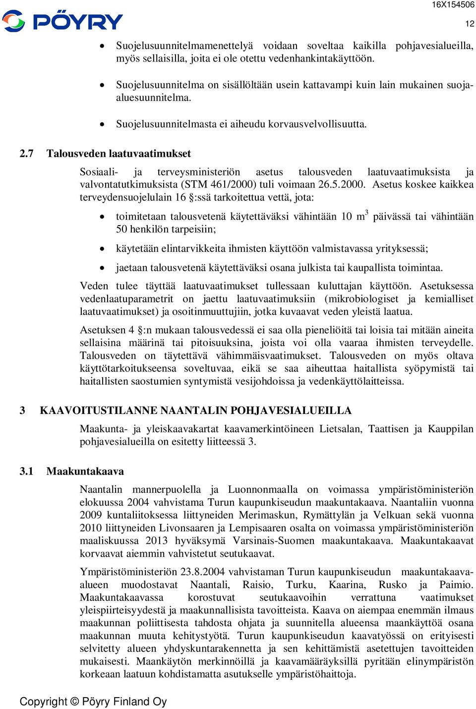 7 Talousveden laatuvaatimukset Sosiaali- ja terveysministeriön asetus talousveden laatuvaatimuksista ja valvontatutkimuksista (STM 461/2000)