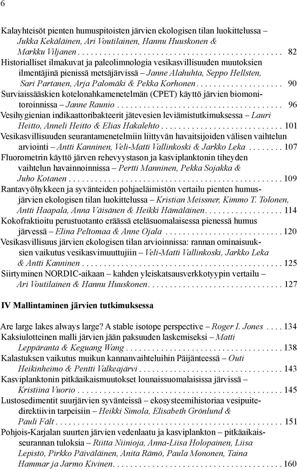 ................... 90 Surviaissääskien kotelonahkamenetelmän (CPET) käyttö järvien biomonitoroinnissa Janne Raunio.