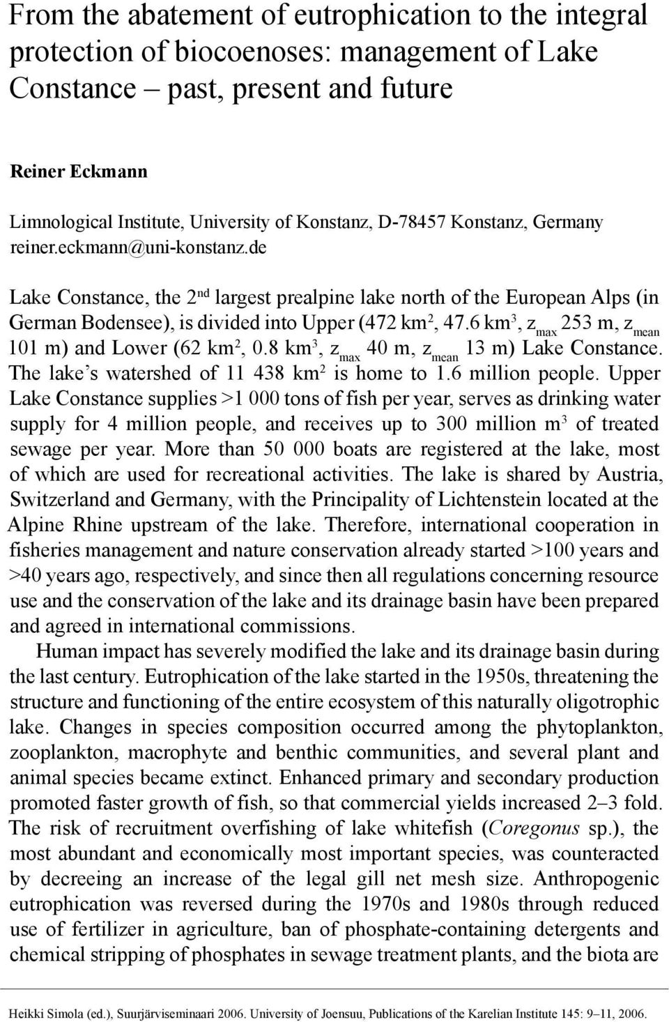 6 km 3, z max 253 m, z mean 101 m) and Lower (62 km 2, 0.8 km 3, z max 40 m, z mean 13 m) Lake Constance. The lake s watershed of 11 438 km 2 is home to 1.6 million people.
