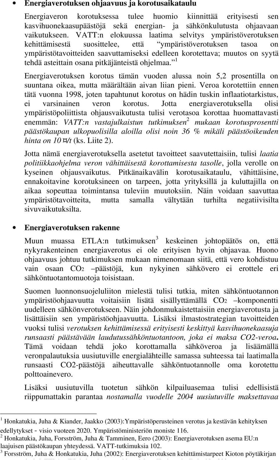 asteittain osana pitkäjänteistä ohjelmaa. 1 Energiaverotuksen korotus tämän vuoden alussa noin 5,2 prosentilla on suuntana oikea, mutta määrältään aivan liian pieni.