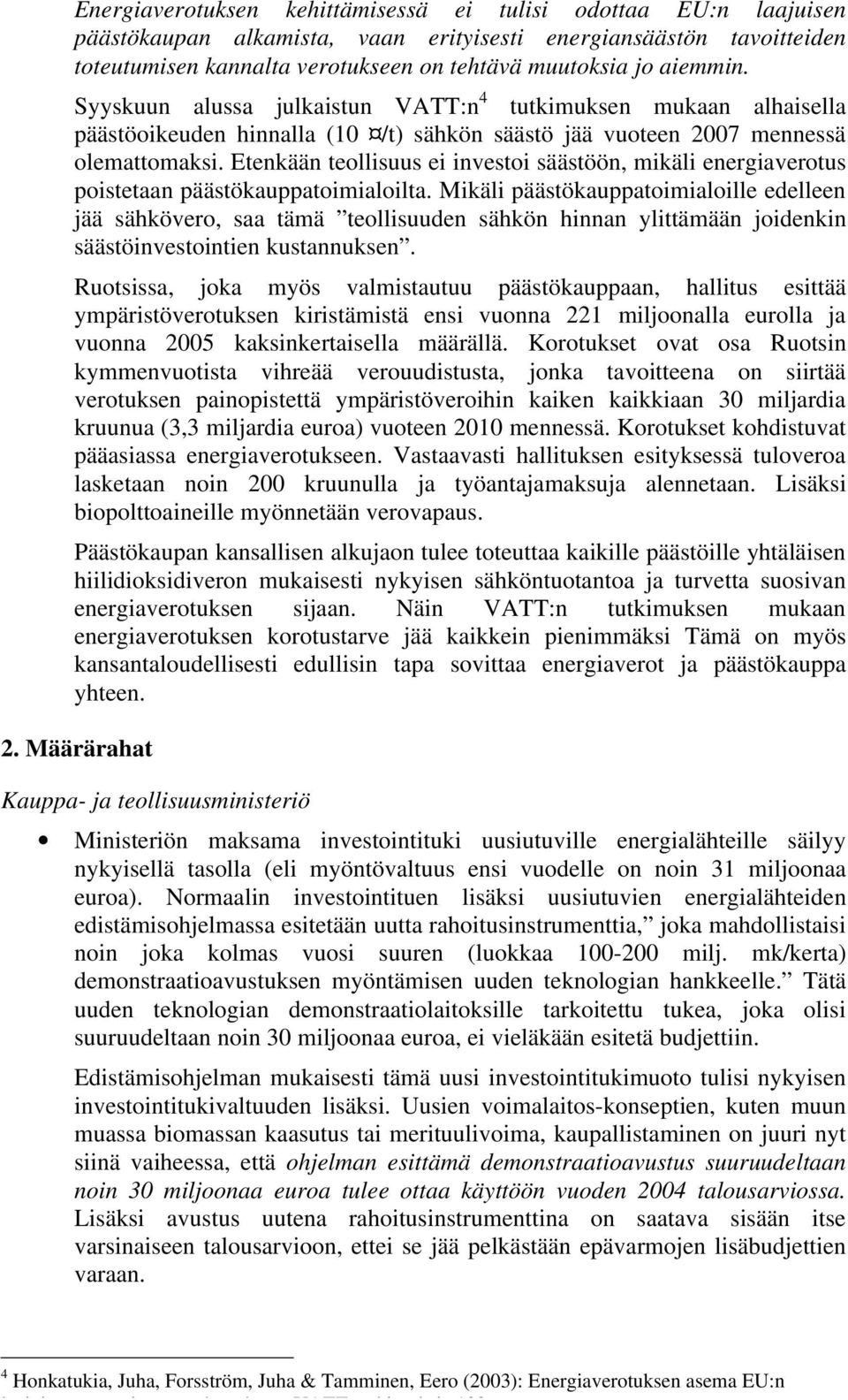 Etenkään teollisuus ei investoi säästöön, mikäli energiaverotus poistetaan päästökauppatoimialoilta.