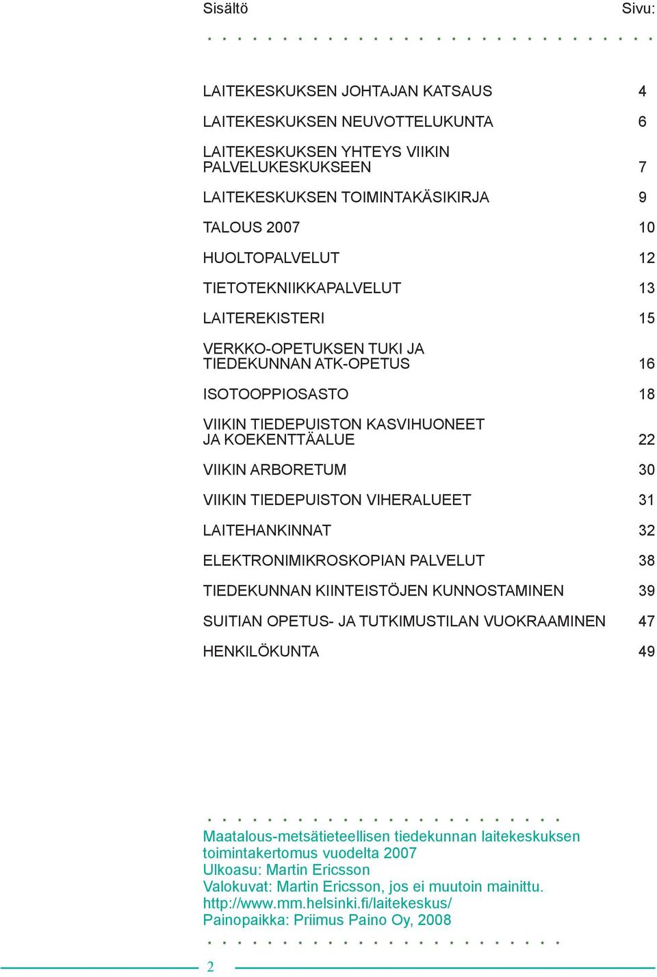 TIEDEPUISTON VIHERALUEET 31 LAITEHANKINNAT 32 ELEKTRONIMIKROSKOPIAN PALVELUT 38 TIEDEKUNNAN KIINTEISTÖJEN KUNNOSTAMINEN 39 SUITIAN OPETUS- JA TUTKIMUSTILAN VUOKRAAMINEN 47 HENKILÖKUNTA 49