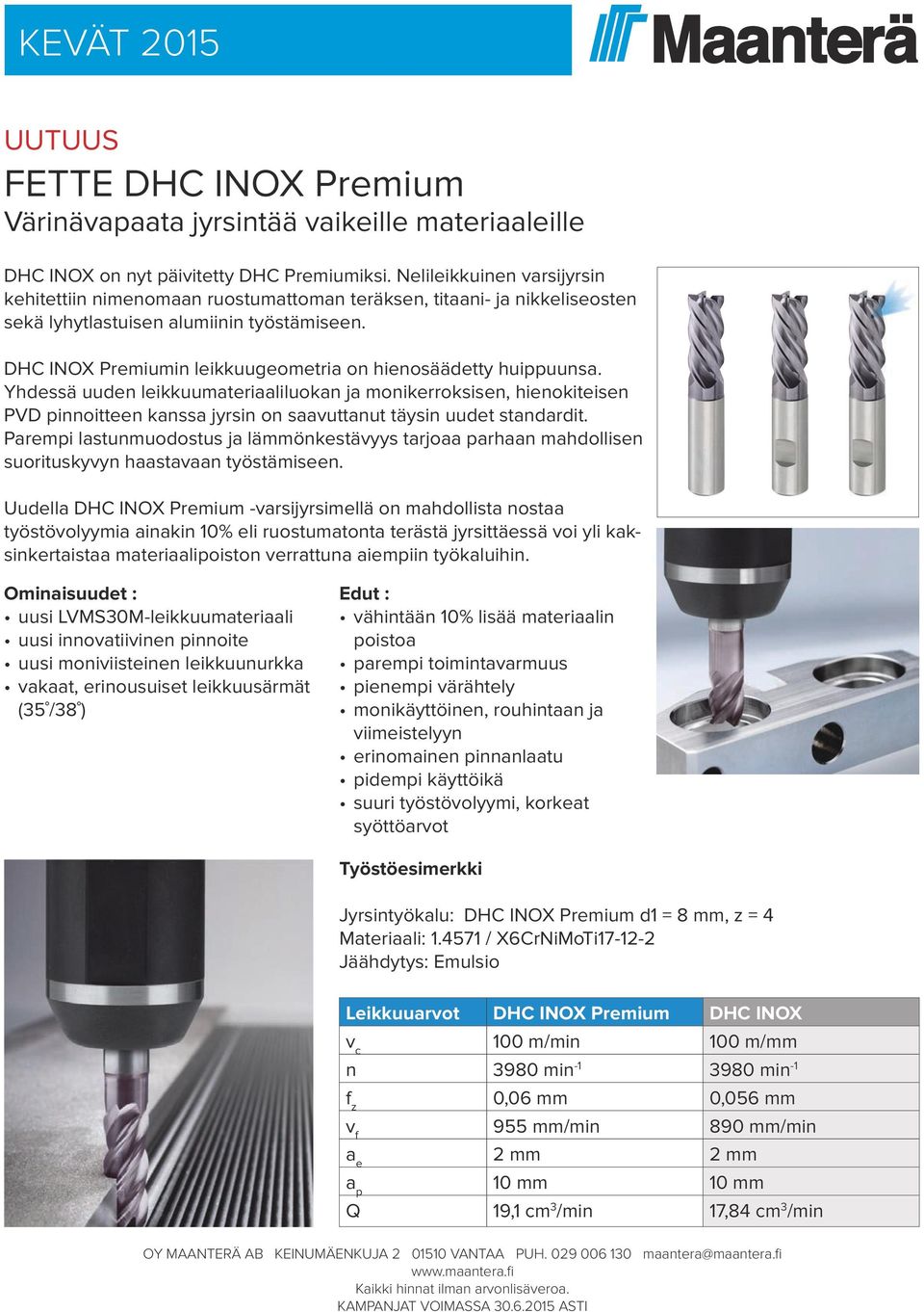 DHC INOX Premiumin leikkuugeometria on hienosäädetty huippuunsa.