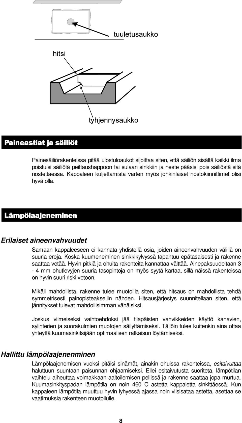 Erilaiset aineenvahvuudet Samaan kappaleeseen ei kannata yhdistellä osia, joiden aineenvahvuuden välillä on suuria eroja.