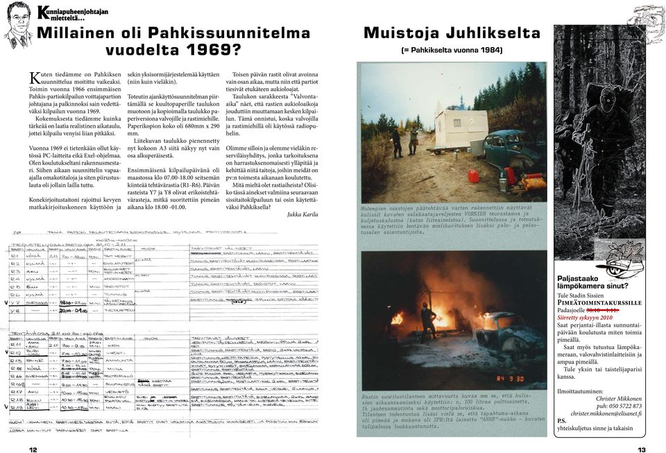 Kokemuksesta tiedämme kuinka tärkeää on laatia realistinen aikataulu, jottei kilpailu venyisi liian pitkäksi. Vuonna 1969 ei tietenkään ollut käytössä PC-laitteita eikä Exel-ohjelmaa.