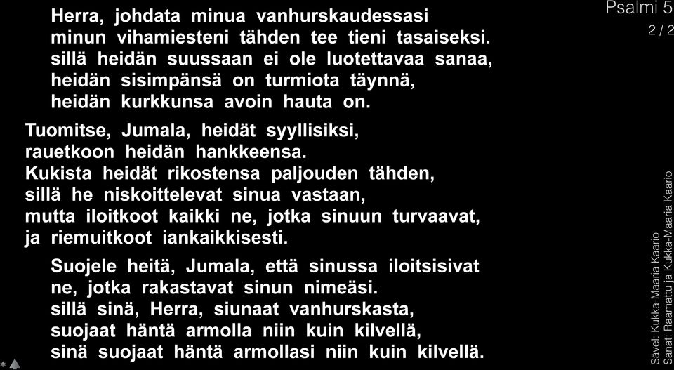 Tuomitse, Jumala, heidät syyllisiksi, rauetkoon heidän hankkeensa.