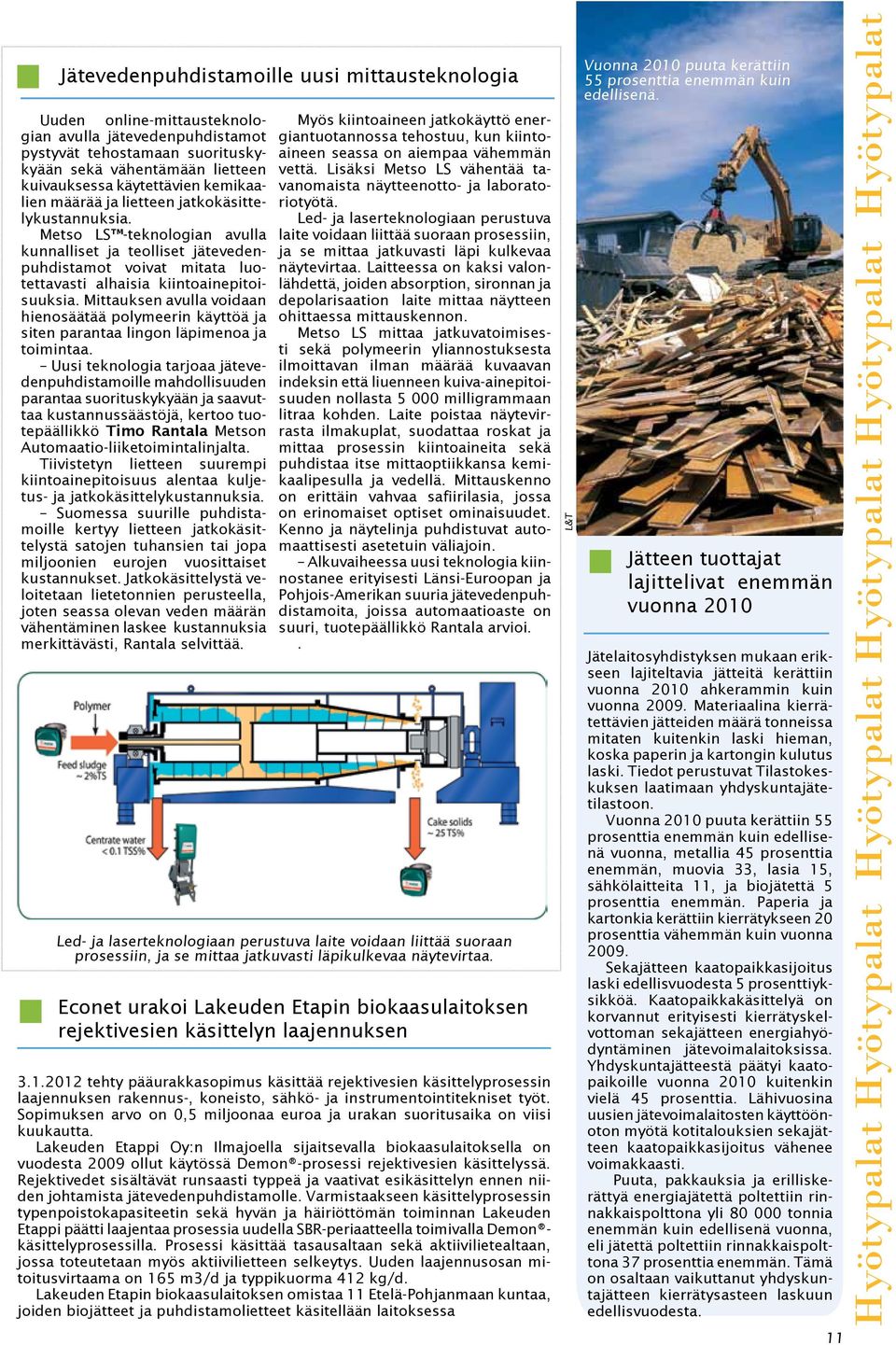 Mittauksen avulla voidaan hienosäätää polymeerin käyttöä ja siten parantaa lingon läpimenoa ja toimintaa.