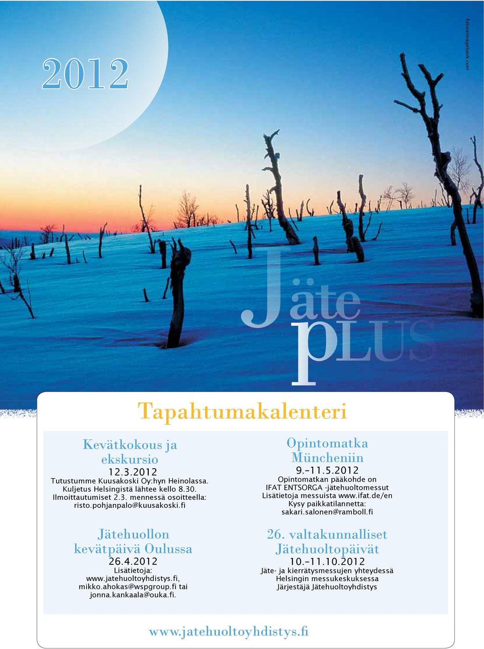 11.5.2012 Opintomatkan pääkohde on IFAT ENTSORGA -jätehuoltomessut Lisätietoja messuista www.ifat.de/en Kysy paikkatilannetta: sakari.salonen@ramboll.fi 26.