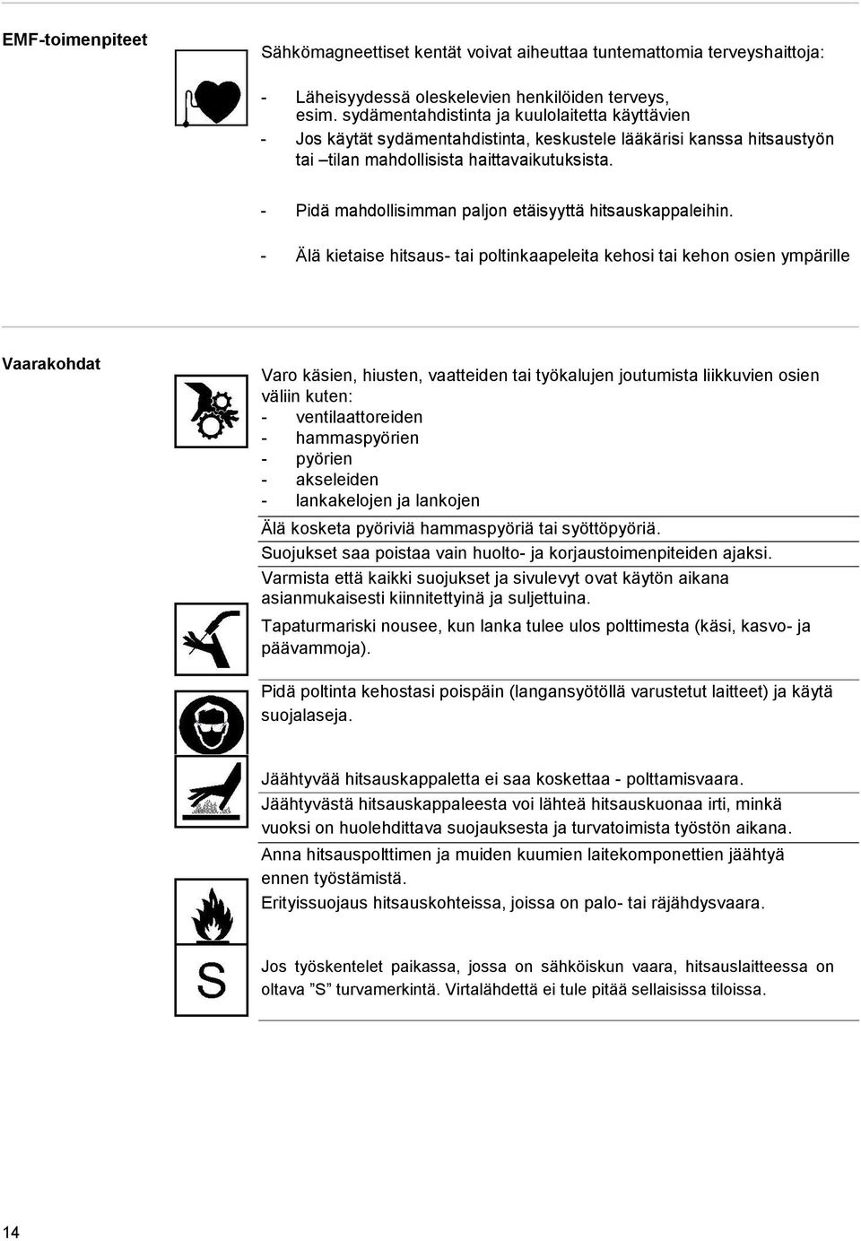 - Pidä mahdollisimman paljon etäisyyttä hitsauskappaleihin.