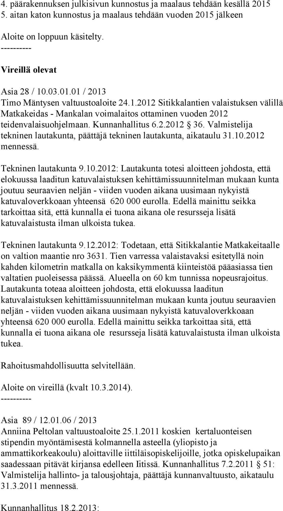 Valmistelija tekninen lautakunta, päättäjä tekninen lautakunta, aikataulu 31.10.