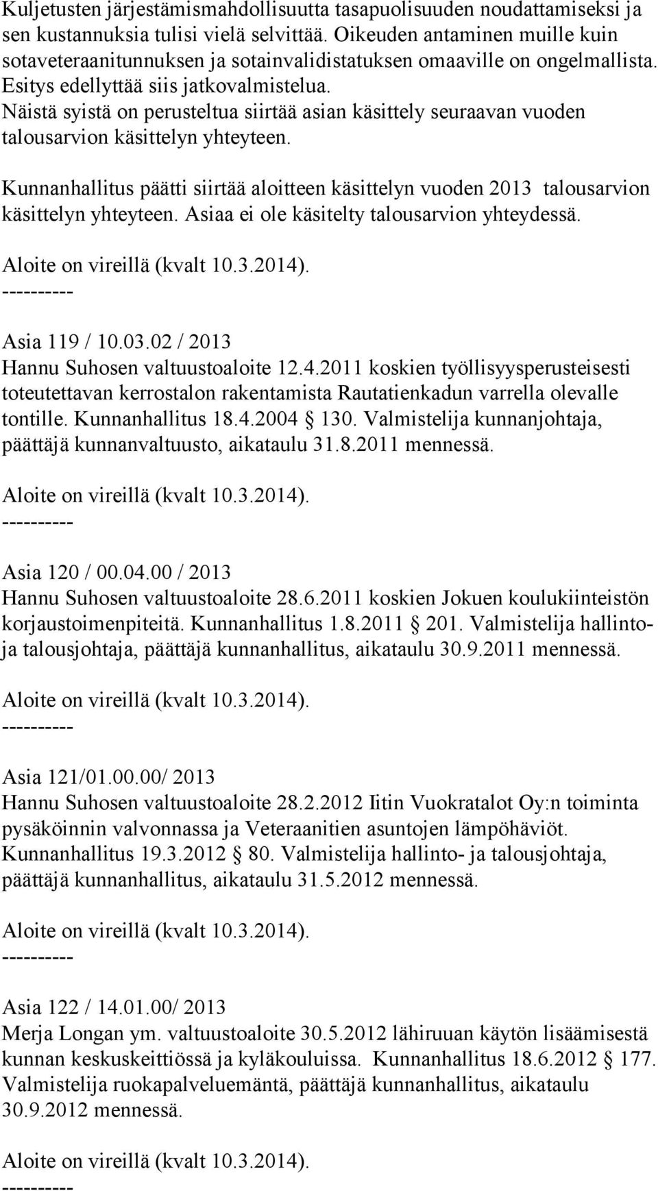 Näistä syistä on perusteltua siirtää asian käsittely seuraavan vuoden talousarvion käsittelyn yhteyteen.