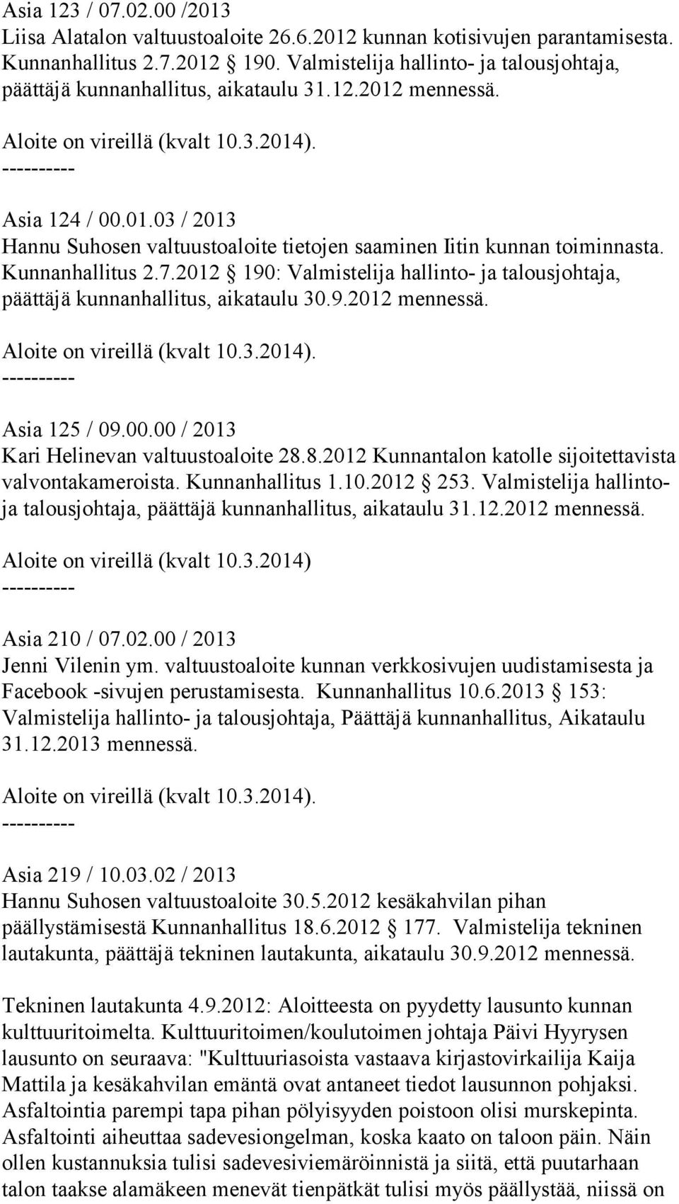 Kunnanhallitus 2.7.2012 190: Valmistelija hallinto- ja talousjohtaja, päättäjä kunnanhallitus, aikataulu 30.9.2012 mennessä. Asia 125 / 09.00.00 / 2013 Kari Helinevan valtuustoaloite 28.