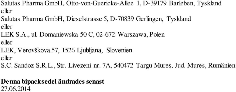 Domaniewska 50 C, 02-672 Warszawa, Polen eller LEK, Verovškova 57, 1526 Ljubljana, Slovenien eller