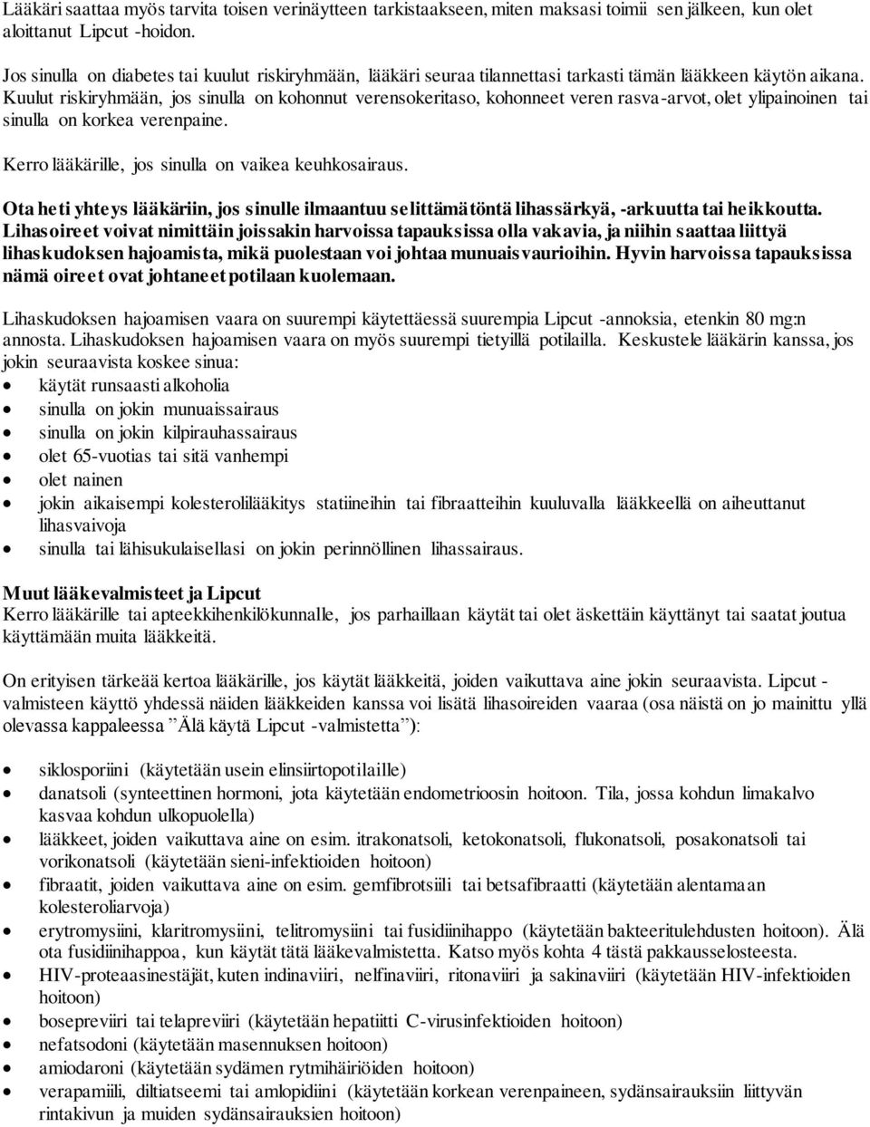 Kuulut riskiryhmään, jos sinulla on kohonnut verensokeritaso, kohonneet veren rasva-arvot, olet ylipainoinen tai sinulla on korkea verenpaine. Kerro lääkärille, jos sinulla on vaikea keuhkosairaus.