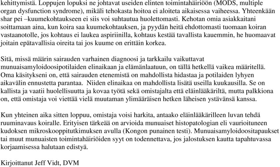 Kehotan omia asiakkaitani soittamaan aina, kun koira saa kuumekohtauksen, ja pyydän heitä ehdottomasti tuomaan koiran vastaanotolle, jos kohtaus ei laukea aspiriinilla, kohtaus kestää tavallista