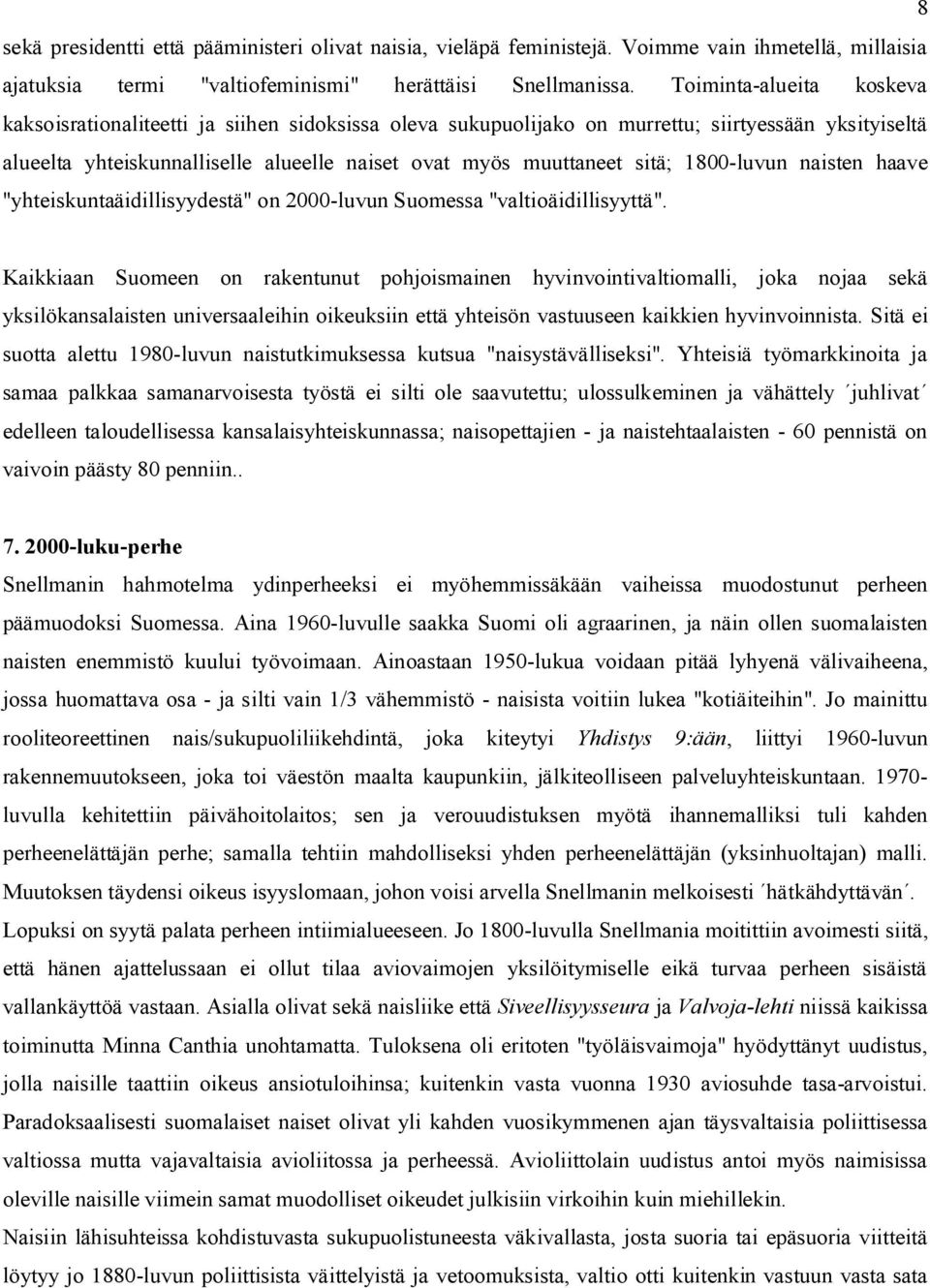 1800-luvun naisten haave "yhteiskuntaäidillisyydestä" on 2000-luvun Suomessa "valtioäidillisyyttä".