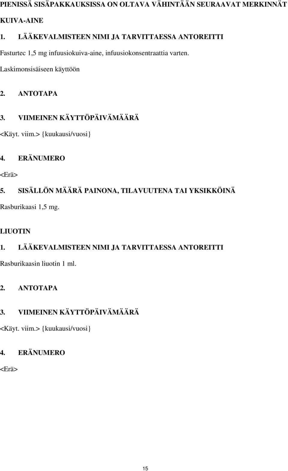 Laskimonsisäiseen käyttöön 2. ANTOTAPA 3. VIIMEINEN KÄYTTÖPÄIVÄMÄÄRÄ <Käyt. viim.> {kuukausi/vuosi} 4. ERÄNUMERO <Erä> 5.