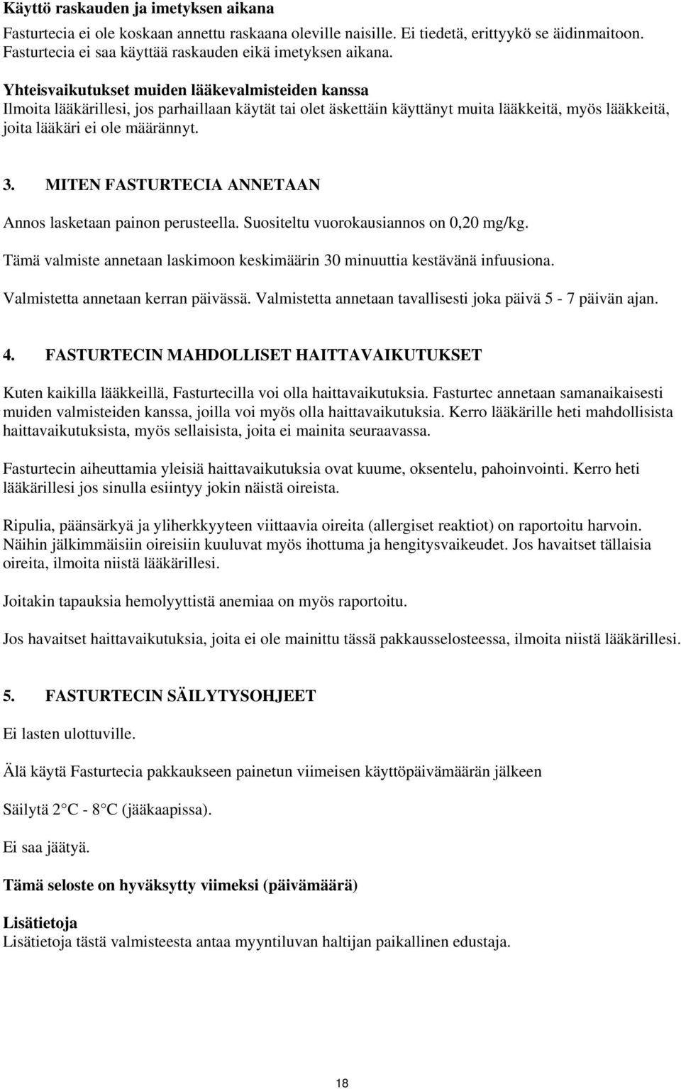 MITEN FASTURTECIA ANNETAAN Annos lasketaan painon perusteella. Suositeltu vuorokausiannos on 0,20 mg/kg. Tämä valmiste annetaan laskimoon keskimäärin 30 minuuttia kestävänä infuusiona.