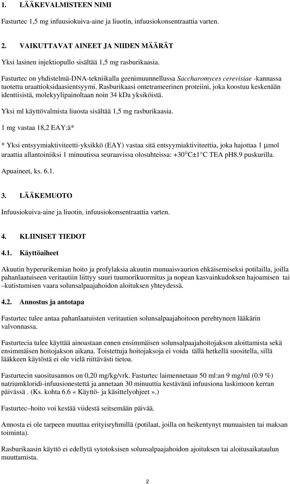 Rasburikaasi ontetrameerinen proteiini, joka koostuu keskenään identtisistä, molekyylipainoltaan noin 34 kda yksiköistä. Yksi ml käyttövalmista liuosta sisältää 1,5 mg rasburikaasia.