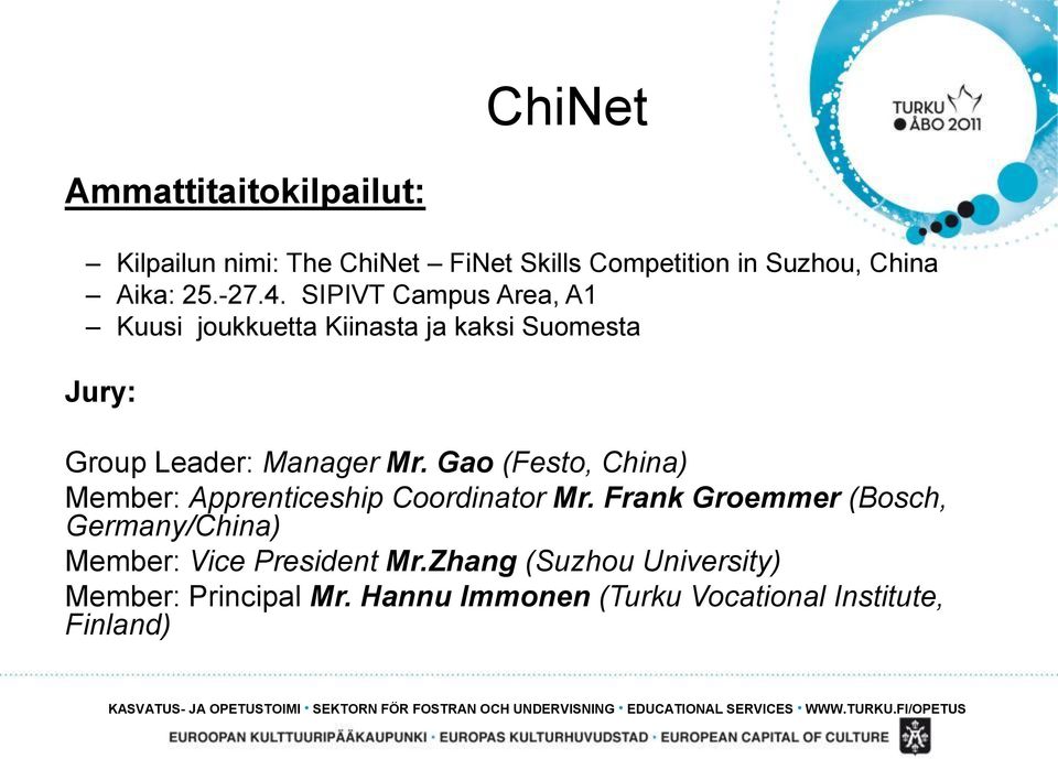 Gao (Festo, China) Member: Apprenticeship Coordinator Mr. Frank Groemmer (Bosch, Germany/China) Member: Vice President Mr.