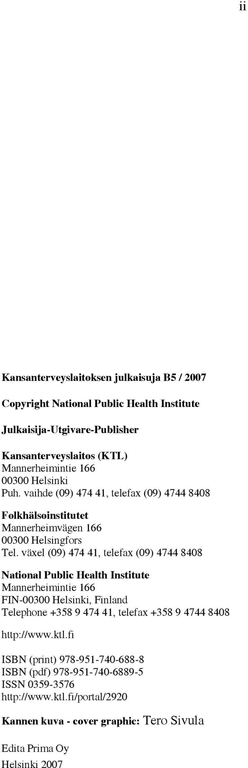 växel (09) 474 41, telefax (09) 4744 8408 National Public Health Institute Mannerheimintie 166 FIN-00300 Helsinki, Finland Telephone +358 9 474 41, telefax +358 9