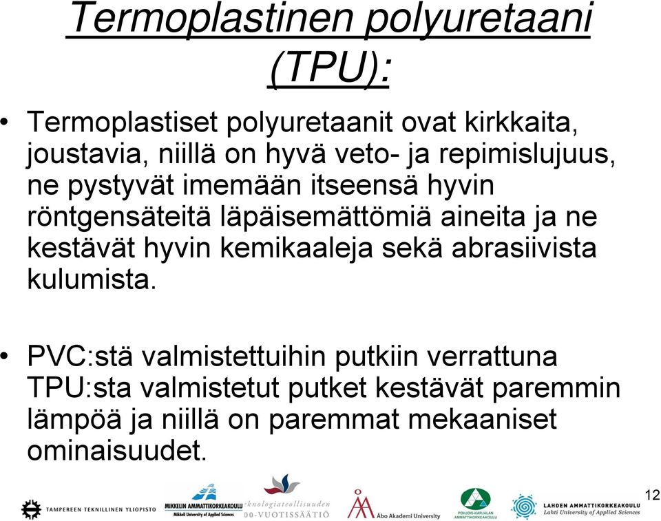 ja ne kestävät hyvin kemikaaleja sekä abrasiivista kulumista.