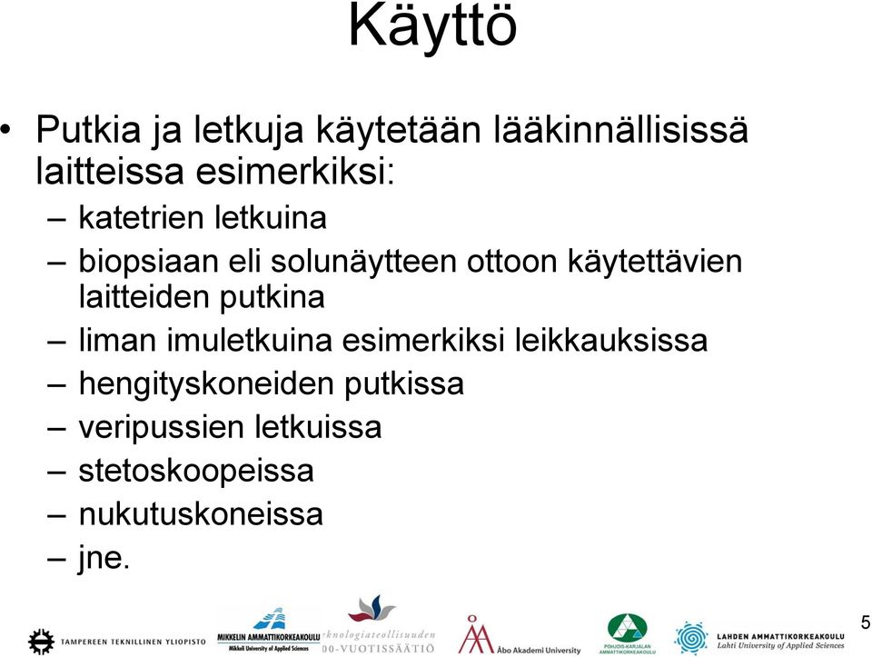 käytettävien laitteiden putkina liman imuletkuina esimerkiksi