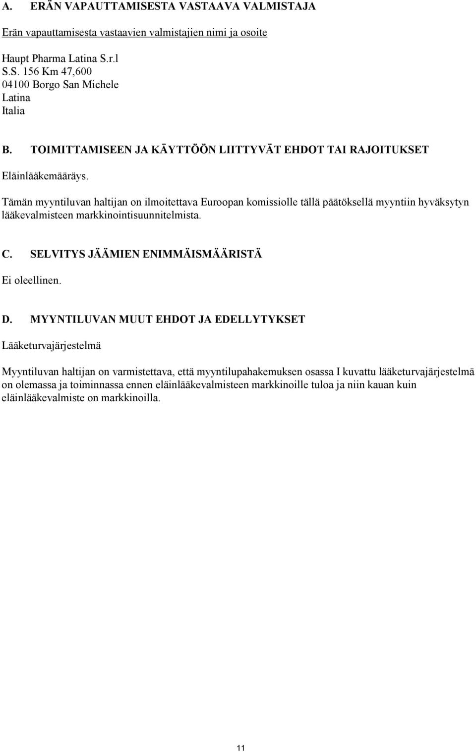 Tämän myyntiluvan haltijan on ilmoitettava Euroopan komissiolle tällä päätöksellä myyntiin hyväksytyn lääkevalmisteen markkinointisuunnitelmista. C.