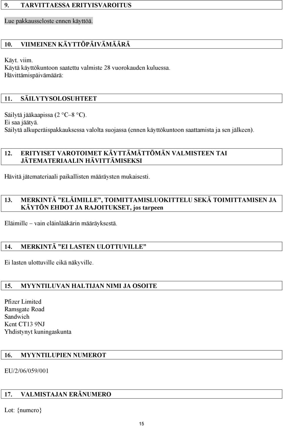 ERITYISET VAROTOIMET KÄYTTÄMÄTTÖMÄN VALMISTEEN TAI JÄTEMATERIAALIN HÄVITTÄMISEKSI Hävitä jätemateriaali paikallisten määräysten mukaisesti. 13.