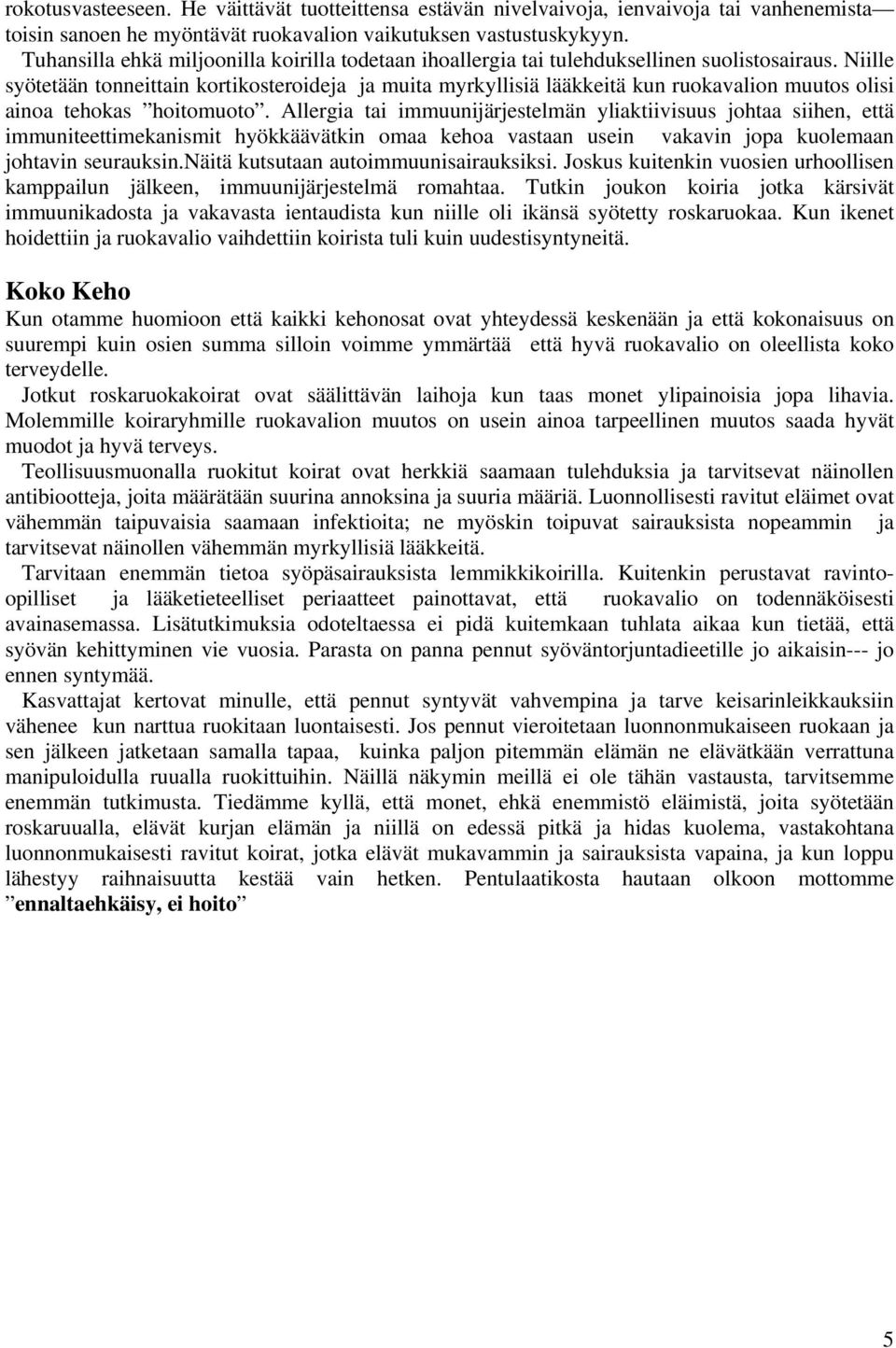 Niille syötetään tonneittain kortikosteroideja ja muita myrkyllisiä lääkkeitä kun ruokavalion muutos olisi ainoa tehokas hoitomuoto.