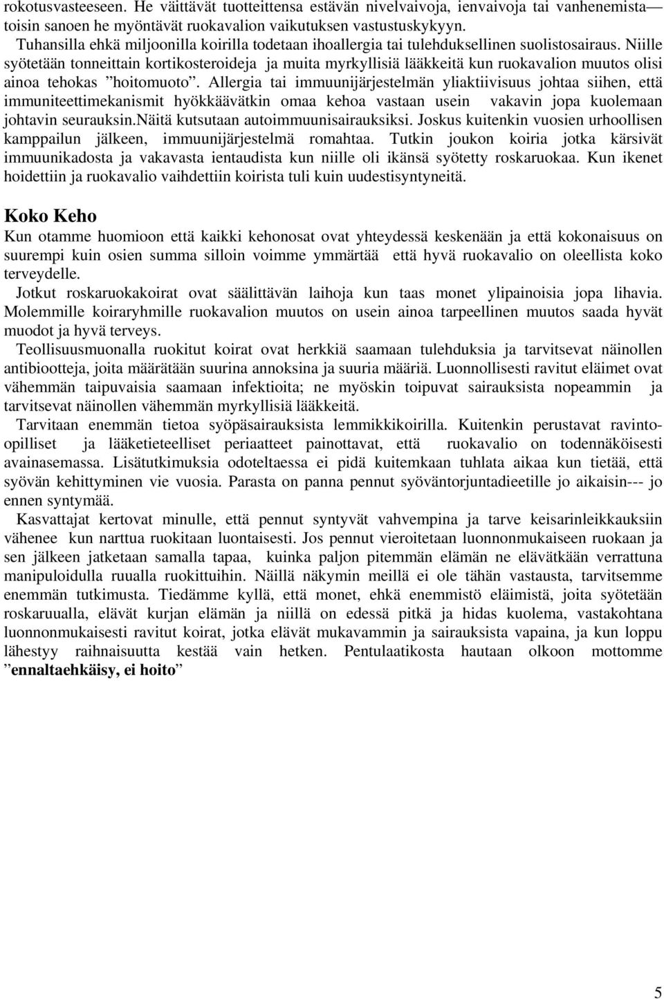 Niille syötetään tonneittain kortikosteroideja ja muita myrkyllisiä lääkkeitä kun ruokavalion muutos olisi ainoa tehokas hoitomuoto.