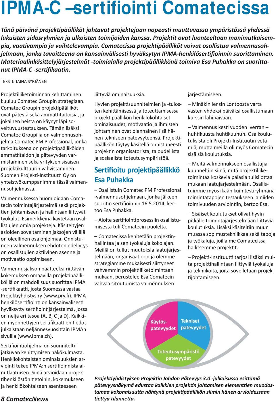 Comatecissa projek päälliköt voivat osallistua valmennusohjelmaan, jonka tavoi eena on kansainvälises hyväksytyn IPMA-henkilöser fioinnin suori aminen.