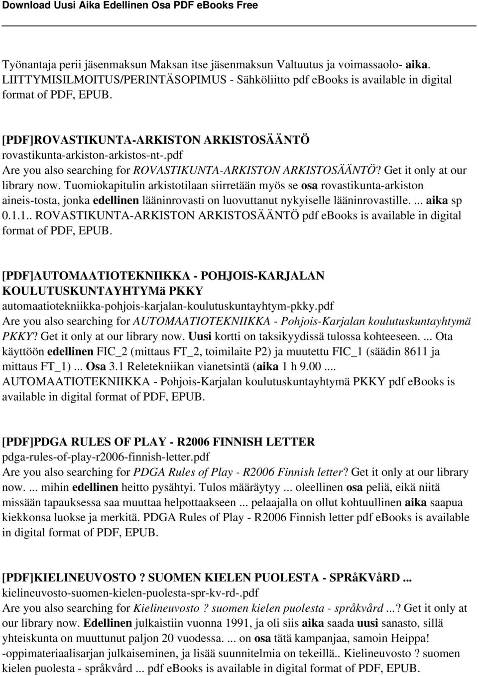 Tuomiokapitulin arkistotilaan siirretään myös se osa rovastikunta-arkiston aineis-tosta, jonka edellinen lääninrovasti on luovuttanut nykyiselle lääninrovastille.... aika sp 0.1.