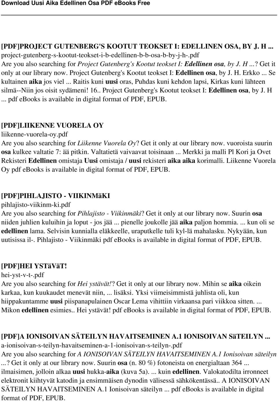 .. Se kultainen aika jos viel... Raitis kuni uusi oras, Puhdas kuni kehdon lapsi, Kirkas kuni lähteen silmä--niin jos oisit sydämeni! 16.. Project Gutenberg's Kootut teokset I: Edellinen osa, by J. H.