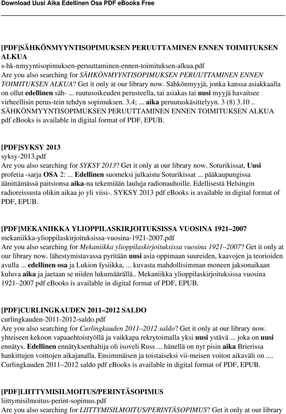 .. ruutusoikeuden perusteella, tai asiakas tai uusi myyjä havaitsee virheellisin perus-tein tehdyn sopimuksen. 3.4;... aika peruutuskäsittelyyn. 3 (8) 3.10.