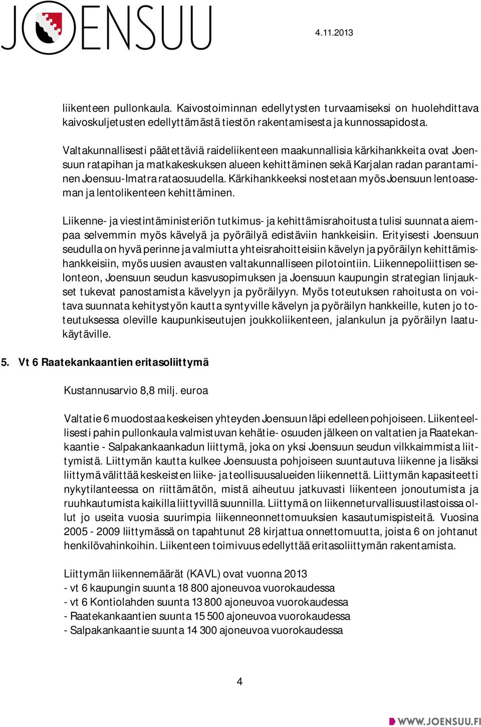 rataosuudella. Kärkihankkeeksi nostetaan myös Joensuun lentoaseman ja lentolikenteen kehittäminen.