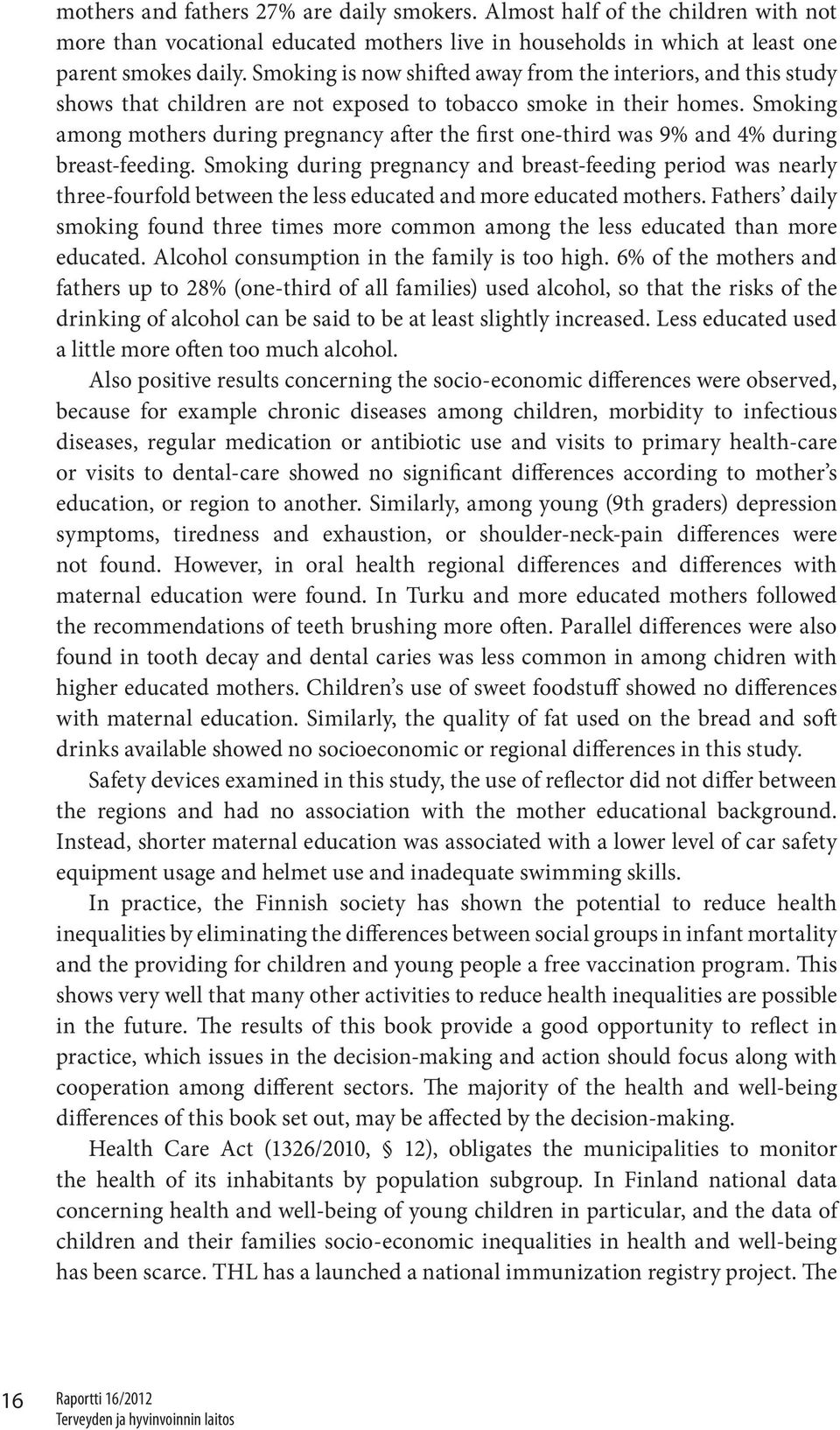 Smoking among mothers during pregnancy after the first one-third was 9 and 4 during breast-feeding.