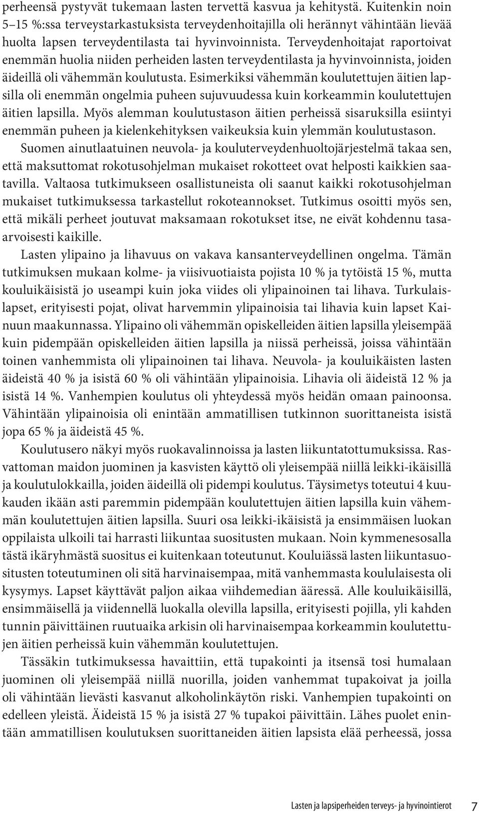 Terveydenhoitajat raportoivat enemmän huolia niiden perheiden lasten terveydentilasta ja hyvinvoinnista, joiden äideillä oli vähemmän koulutusta.